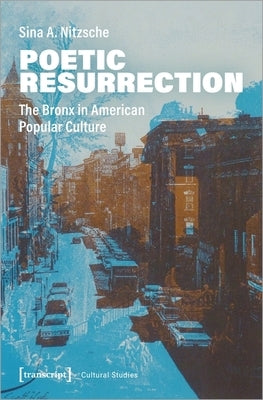Poetic Resurrection: The Bronx in American Popular Culture by Nitzsche, Sina A.