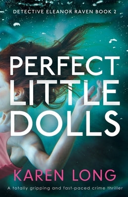 Perfect Little Dolls: A totally gripping and fast-paced crime thriller by Long, Karen