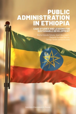 Public Administration in Ethiopia: Case Studies and Lessons for Sustainable Development by Kebede Debela, Bacha
