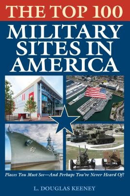 The Top 100 Military Sites in America by Keeney, L. Douglas