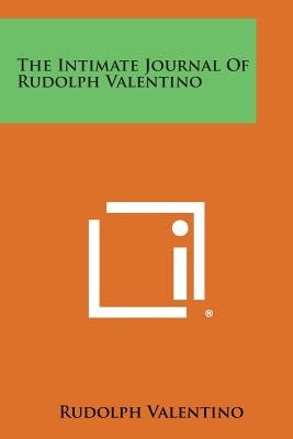 The Intimate Journal Of Rudolph Valentino by Valentino, Rudolph
