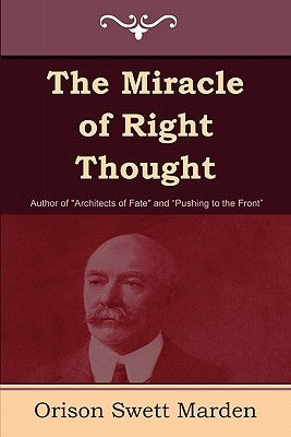 The Miracle of Right Thought by Marden, Orison Swett