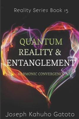 Quantum reality and Entanglement: Harmonic Convergence by Gatoto, Joseph Kahuho