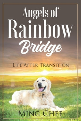 Angels Of Rainbow Bridge: Life After Transition by Chee, Ming