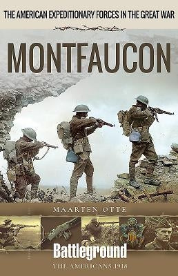 American Expeditionary Forces in the Great War: Montfaucon by Otte, Maarten