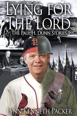 Lying For The Lord-The Paul H. Dunn Stories by Packer, Lynn Kenneth