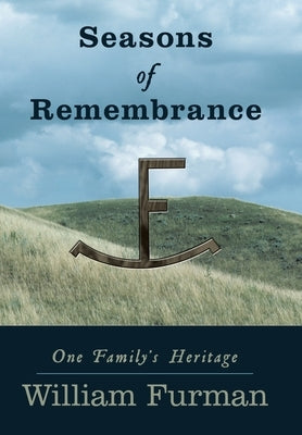 Seasons of Remembrance: One Family's Heritage by Furman, William