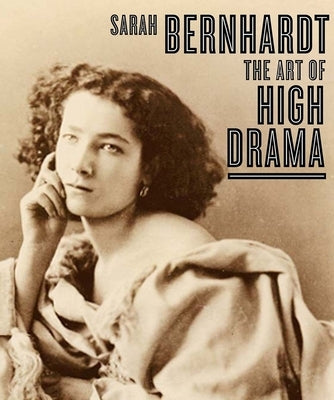 Sarah Bernhardt: The Art of High Drama by The Jewish Museum