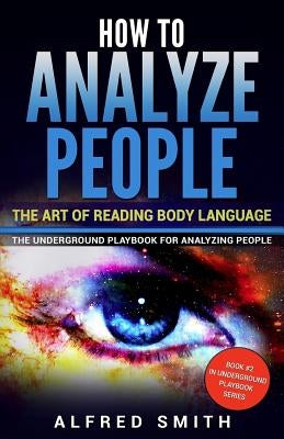 How to Analyze People: The Art of Reading Body Language by Smith, Alfred