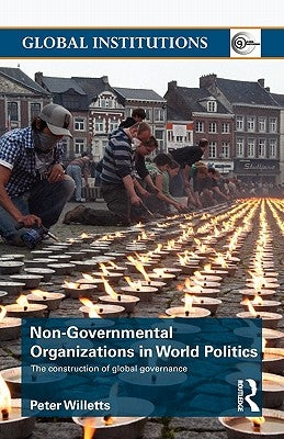 Non-Governmental Organizations in World Politics: The Construction of Global Governance by Willetts, Peter