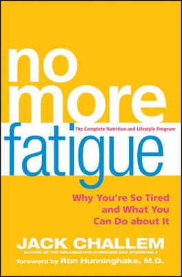 No More Fatigue: Why You're So Tired and What You Can Do about It by Challem, Jack