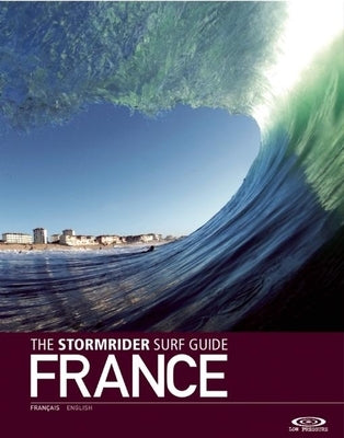 The Stormrider Surf Guide: France by Sutherland, Bruce