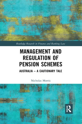 Management and Regulation of Pension Schemes: Australia a Cautionary Tale by Morris, Nicholas