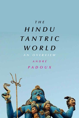The Hindu Tantric World: An Overview by Padoux, André