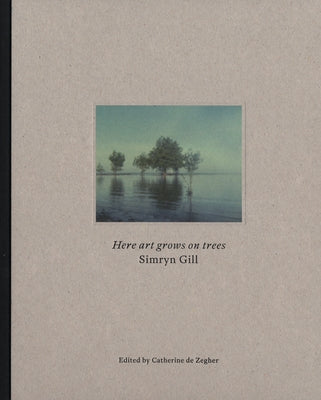 Simryn Gill: Here Art Grows on Trees by Gill, Simryn