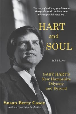 Hart and Soul: Gary Hart's New Hampshire Odyssey and Beyond by Casey, Susan Berry