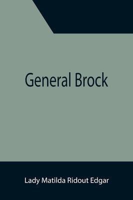 General Brock by Matilda Ridout Edgar, Lady