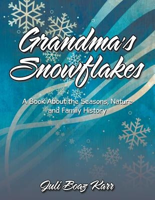 Grandma's Snowflakes: A Book About the Seasons, Nature and Family History by Karr, Juli Boaz