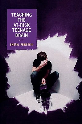 Teaching the At-Risk Teenage Brain by Feinstein, Sheryl
