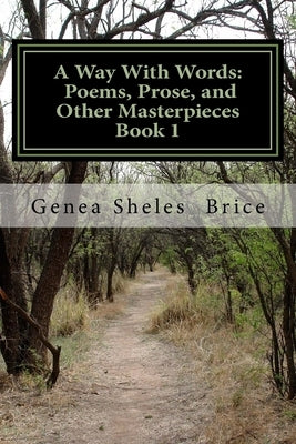 A Way With Words: Poems, prose, and Other Masterpieces, Book 1 by Brice, Genea S.