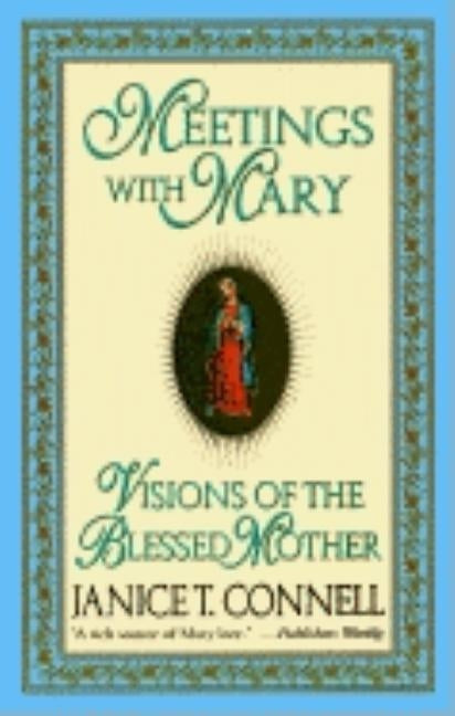 Meetings with Mary: Visions of the Blessed Mother by Connell, Janice T.