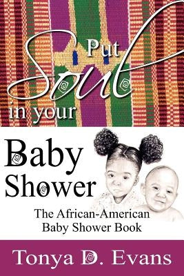 Put Soul in Your Baby Shower: The African-American Baby Shower Book by Evans, Tonya D.
