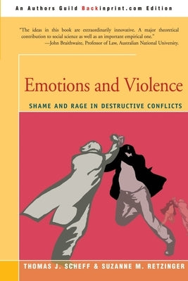 Emotions and Violence: Shame and Rage in Destructive Conflicts by Scheff, Thomas J.