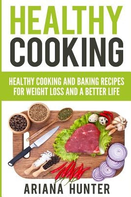 Healthy Cooking: Healthy Cooking And Baking Recipes For Weight Loss And A Better Life by Mayo, John