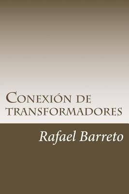 Conexion de transformadores: Distribucion de energia mediante transformadores monoásicos by Barreto, Rafael