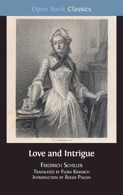 Love and Intrigue: A Bourgeois Tragedy by Schiller, Friedrich