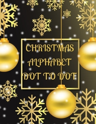 Christmas Alphabet Dot to Dot: Large Print Dot to Dot Holiday Season Puzzles by Draws, Micheal