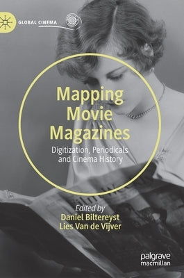 Mapping Movie Magazines: Digitization, Periodicals and Cinema History by Biltereyst, Daniel