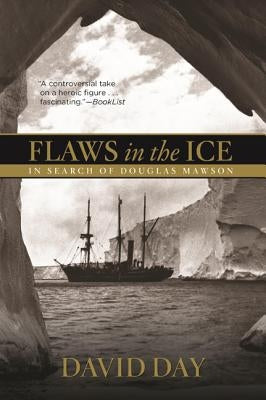 Flaws in the Ice: In Search of Douglas Mawson by Day, David