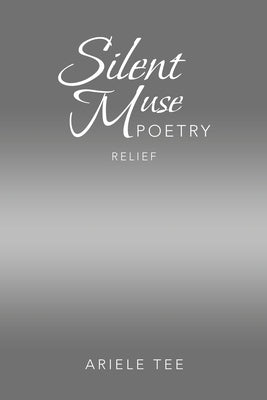 Silent Muse Poetry: Relief by Tee, Ariele