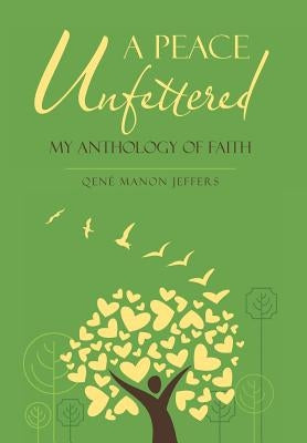 A Peace Unfettered: My Anthology of Faith by Jeffers, Qené Manon