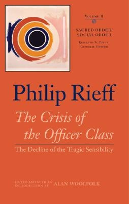 Sacred Order/Social Order: The Crisis of the Officer Class: The Decline of the Tragic Sensibility Vol. II by Rieff, Philip