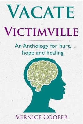 Vacate Victimville: Anthologies for Hurt, Hope and Healing by Cooper, Vernice