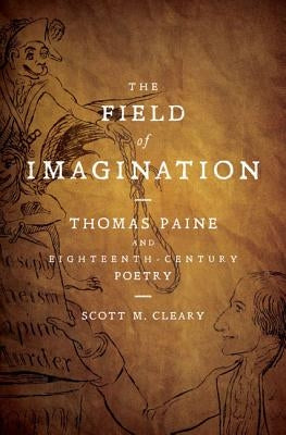 The Field of Imagination: Thomas Paine and Eighteenth-Century Poetry by Cleary, Scott M.