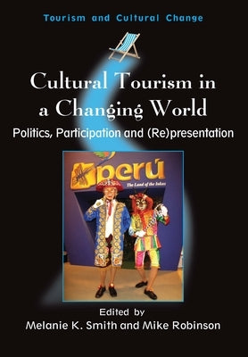 Cultural Tourism in a Changing World: Politics, Participation and (Re)Presentation by Smith, Melanie Kay