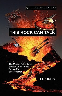 This Rock Can Talk: The Musical Adventures of Rock Critic Turned Private Ear Basil Ghoston by Ochs, Ed