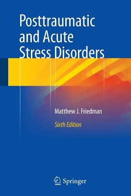 Posttraumatic and Acute Stress Disorders by Friedman, Matthew J.