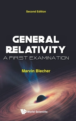 General Relativity: A First Examination (Second Edition) by Blecher, Marvin