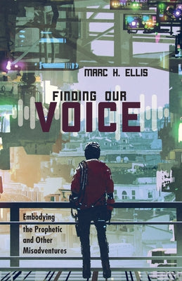 Finding Our Voice by Ellis, Marc H.
