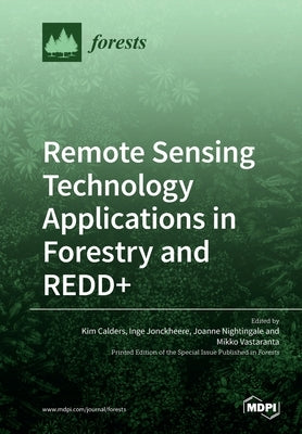 Remote Sensing Technology Applications in Forestry and REDD+ by Calders, Kim