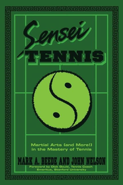 Sensei Tennis: Martial Arts (And More!) in the Mastery of Tennis by Beede&nelson