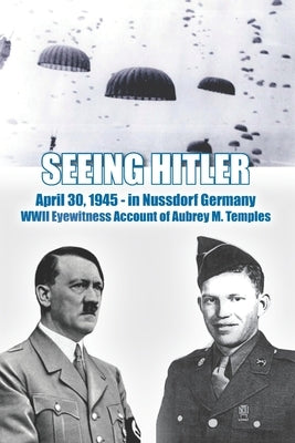 Seeing Hitler: WWII Eyewitness Account of Aubrey M. Temples by Robinson, Lewis S., III