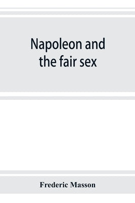 Napoleon and the fair sex by Masson, Frederic