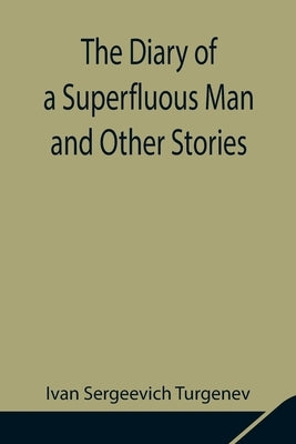 The Diary of a Superfluous Man and Other Stories by Sergeevich Turgenev, Ivan