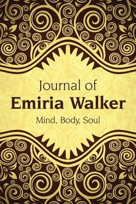 Journal of Emiria Walker: Mind, Body, Soul by Walker, Emiria