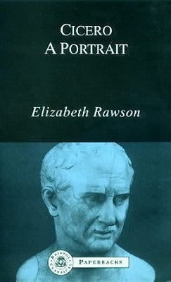 Cicero: A Portrait by Rawson, Elizabeth